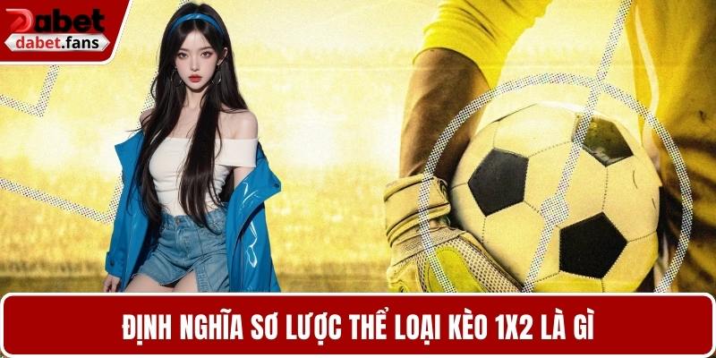 Định nghĩa sơ lược thể loại kèo 1x2 là gì